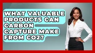 What Valuable Products Can Carbon Capture Make From CO2? - Social Issues For Everyone