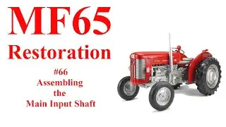 Massey Ferguson 65 # 65 Assembling the Main Drive Input Shaft