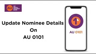 Update Nominee details on AU 0101 App | AU Small Finance Bank