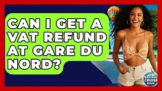 Can I Get A VAT Refund At Gare Du Nord? - The Rail and Cruise Experts