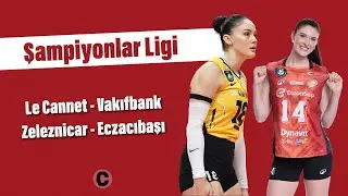 🔴 CANLI | Volero Le Cannet 0-3 Vakıfbank | OK Zeleznicar Lajkovac 0-3 Eczacıbaşı Dynavit | CAPO