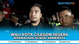 WALI KOTA CILEGON SEGERA NORMALISASI SUNGAI SAMBIRATA