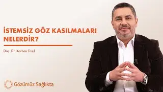Doç. Dr. Korhan Fazıl 👨‍⚕️İstemsiz Göz Kasılmaları Nelerdir? Bleforaspazm ve Hemifasyal Spazm Nedir?
