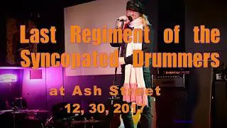 Last Regiment of the Syncopated Drummers at Ash Street  12, 30, 2017 -Full Set