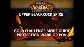 Upper Blackrock Spire Gold Challenge Mode Guide - Protection Warrior POV - No DK in Group