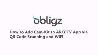 How to Add Cam-Kit to ARCCTV App via QR Code Scanning and WiFi