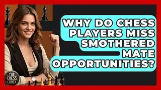 Why Do Chess Players Miss Smothered Mate Opportunities? - The Chess Codex