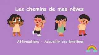 Les chemins de mes rêves - Affirmation pour enfants : Accueillir ses émotions