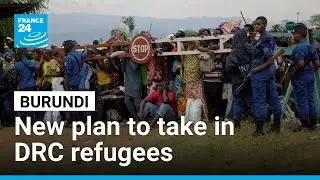 Burundi launches humanitarian plan to deal with influx of refugees from DRC &bull; FRANCE 24 English