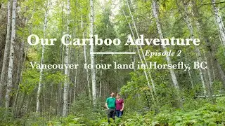 Driving from Vancouver to our land in Horsefly, BC - Cariboo Adventure Vlog #2