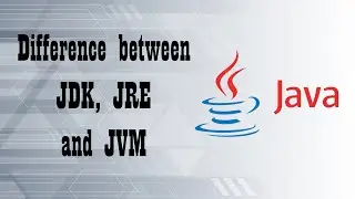 Difference between JDK, JRE and JVM