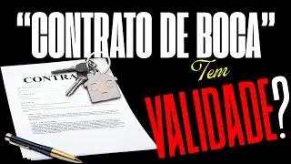&ldquo;CONTRATO DE BOCA&rdquo; &ndash; LOCA&Ccedil;&Atilde;O DE IM&Oacute;VEL TEM VALIDADE?