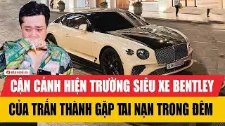 Cận cảnh hiện trường siêu xe Bentley của Trấn Thành gặp tai nạn trong đêm