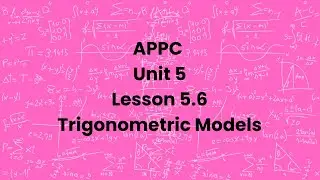APPC - Lesson 5.6 Trig Models