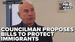 Baltimore County Councilman proposes bills to protect immigrants amid enforcement efforts