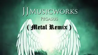 JJ Musicworks - Pegasus (Metal Remix)