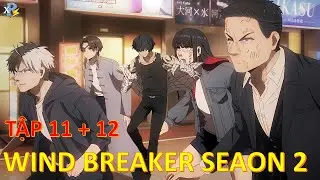 Review Anime | Wind Breaker Season 2 Tập 11 + 12 | B&aacute; Vương Học Đường M&ugrave;a 2 | Chiến Thắng