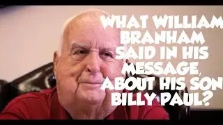 WHAT WILLIAM BRANHAM SAID IN HIS MESSAGE, ABOUT HIS SON BILLY PAUL? 02/04/2023