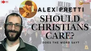 Alex Pretti - Should Christians Care?