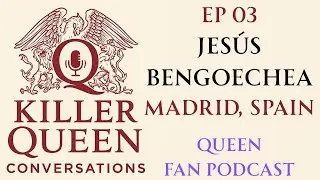 Queen Fan Podcast EP03,Jes&uacute;s Bengoechea - Killer Queen Conversations on Shane's Queen Site