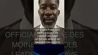 Officials place Des Moines schools leader on leave after his arrest by immigration agents