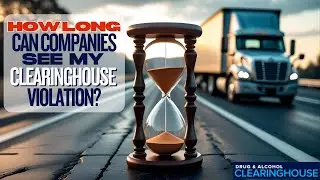 How Long Does a Clearinghouse Violation Stay Visible?