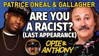 Opie & Anthony - Gallagher Pt 3 - Are you a racist? - with Patrice Oneal - Jan 2010