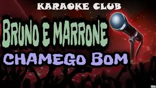 BRUNO E MARRONE - CHAMEGO BOM ( KARAOKÊ )