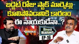 Did This Leader Trigger The Stock Market Crash On Budget Day? | Beyond Headlines-16| Nationalist Hub