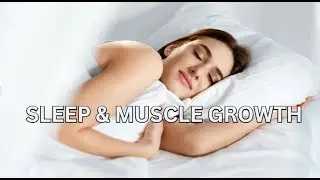Sleep & Muscle Growth: