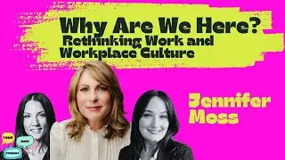 Why Are We Here? Rethinking Work and Workplace Culture with Jennifer Moss