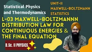 L 03 Maxwell-Boltzmann Distribution for continuous energies |Statistical Physics and Thermodynamics
