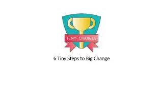 6 Tiny Steps to Big Change