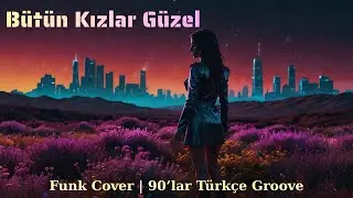 Bütün Kızlar Güzel 🎷 Funk Cover | 90’lar Türkçe Groove