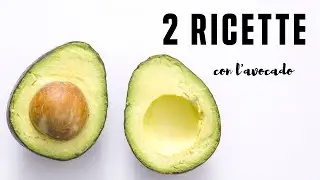 2 ricette facili con l'avocado