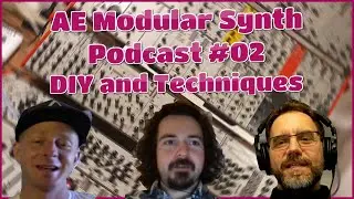 AE Modular Synth Podcast #02 // Chat about DIY and Modular Techniques