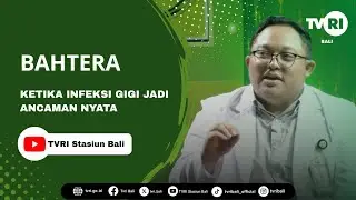 BAHTERA - KETIKA INFEKSI GIGI JADI ANCAMAN NYATA
