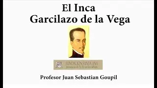 El Inca Garcilaso de la Vega - Prof. Juan Sebasti&aacute;n Goupil