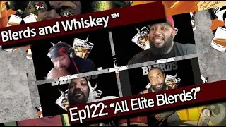 Blerds and Whiskey&trade; Live Episode 122! &ldquo; All Elite Blerds&ldquo;