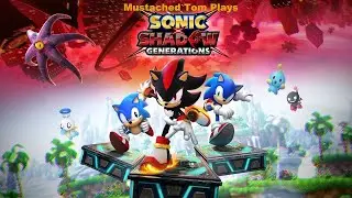 Mustached Tom Plays Sonic x Shadow Generations Part 6: Hardest Clones