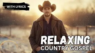 💖 RELAXING COUNTRY GOSPEL SONGS 🔥 Country Gospel for Those Seeking Strength in the Lord