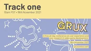 GRUX Online: Complete Track One &bull; 19th Nov 2021 &bull; Video game user research and UX