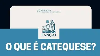 Lançai | O que é Catequese? - #002