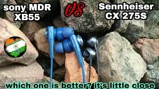 Sennheiser CX 275s vs Sony MDR XB55 neck to neck comparison...which one should we buy? both is solid