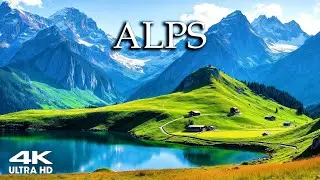 ALPS 4K | Discover Hidden Valleys, Majestic Snow-Capped Peaks & Serene Lakes
