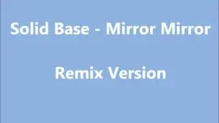 Solid Base - Mirror Mirror ( Remix Version )