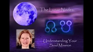 The Lunar Nodes: Understanding your Soul Mission   May 2022