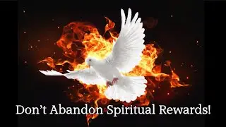 Don&rsquo;t Abandon Spiritual Rewards!