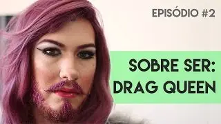 Sobre Ser: Drag Queen