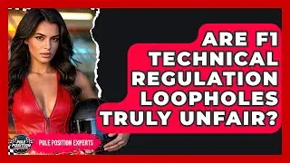 Are F1 Technical Regulation Loopholes Truly Unfair? - Pole Position Experts
